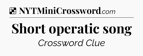 Solution: Short operatic song - NYT Crossword
