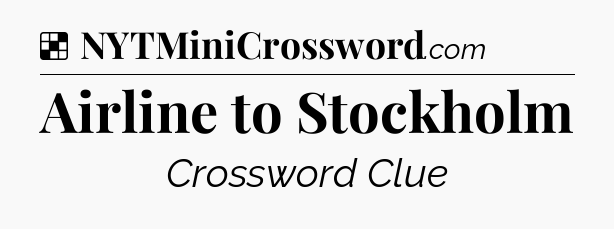 Solution: Airline to Stockholm - NYT Crossword