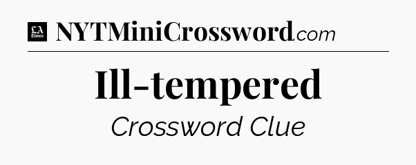 Ill-tempered - LA Times Crossword