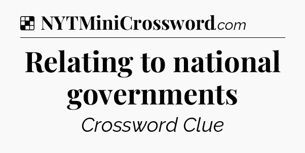 Solution: Relating to national governments - NYT Crossword