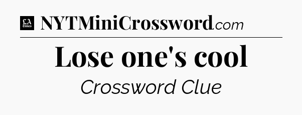 Lose one's cool - LA Times Crossword
