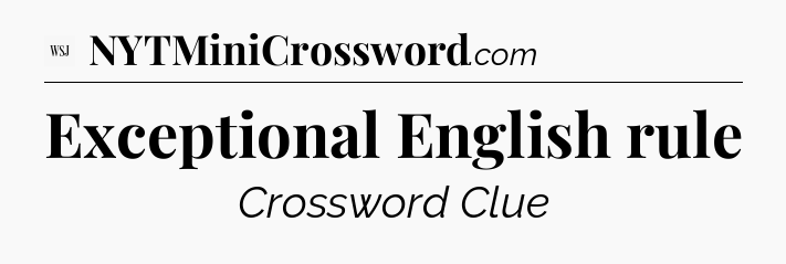 Exceptional English rule - WSJ Crossword