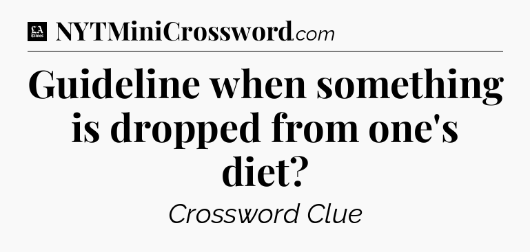 Guideline when something is dropped from one's diet - LA Times Crossword