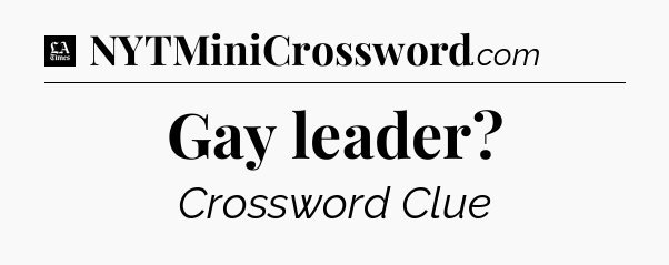 Gay leader - LA Times Crossword