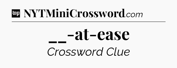 __-at-ease Crossword Clue