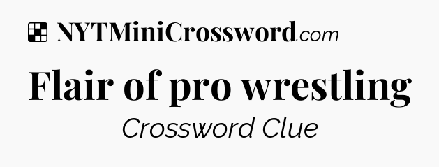 Solution: Flair of pro wrestling - NYT Crossword