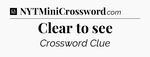Clear to see - LA Times Crossword