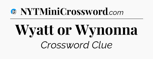 Wyatt or Wynonna Crossword Clue