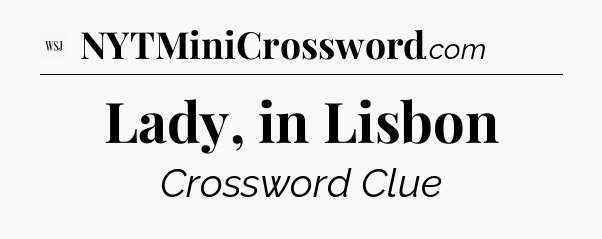 Lady, in Lisbon - WSJ Crossword