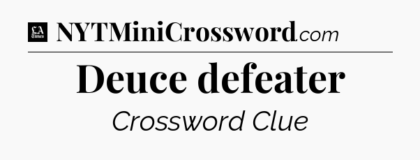 Deuce defeater - LA Times Crossword