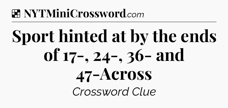 Solution: Sport hinted at by the ends of 17-, 24-, 36- and 47-Across - NYT Crossword