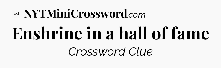 Enshrine in a hall of fame - WSJ Crossword