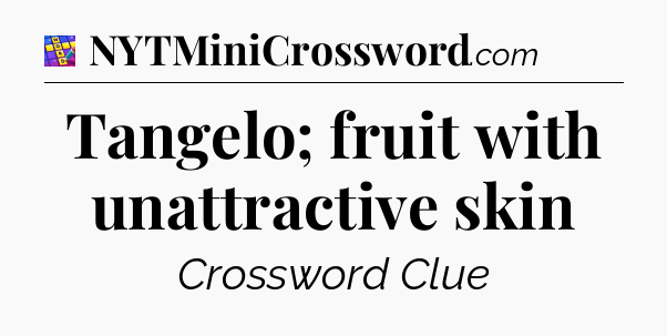 Tangelo; fruit with unattractive skin Codycross
