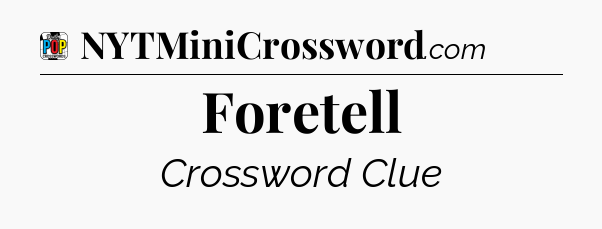 Foretell Crossword Clue