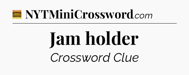 Jam holder - Eugene Sheffer Crossword