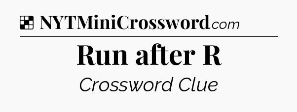 Solution: Run after R - NYT Crossword