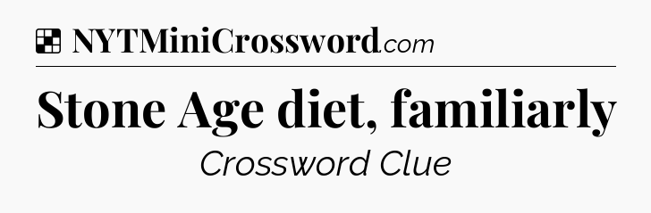Solution: Stone Age diet, familiarly - NYT Crossword