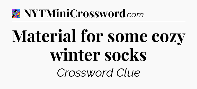 Material for some cozy winter socks Crossword Clue