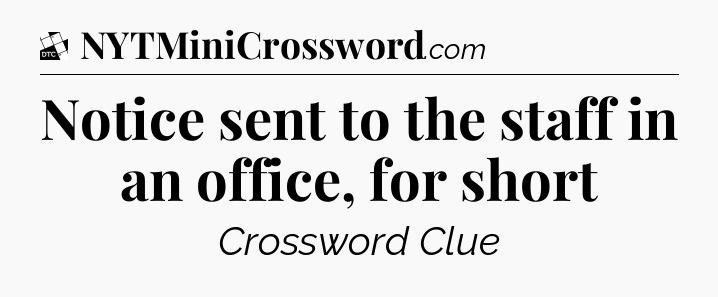 Notice sent to the staff in an office, for short - Daily Themed Classic Crossword