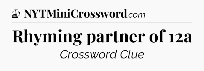 Rhyming partner of 12a - Daily Themed Classic Crossword