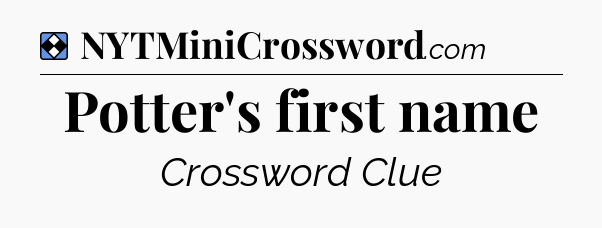 Solution: Potter's first name - NYT Mini Crossword