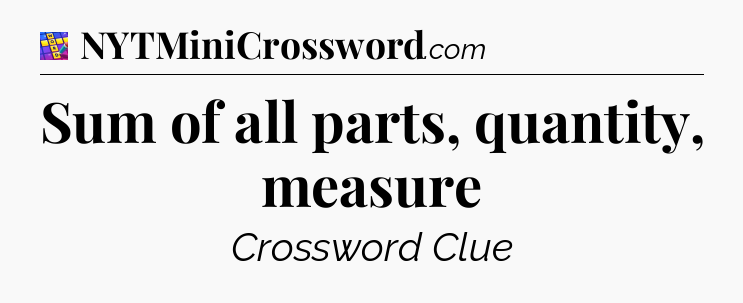 Sum of all parts, quantity, measure Codycross