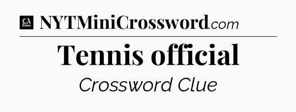 Tennis official - LA Times Crossword