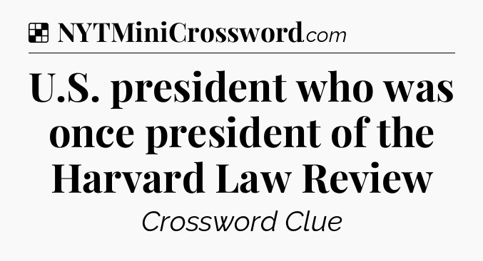 Solution: U.S. president who was once president of the Harvard Law Review - NYT Crossword