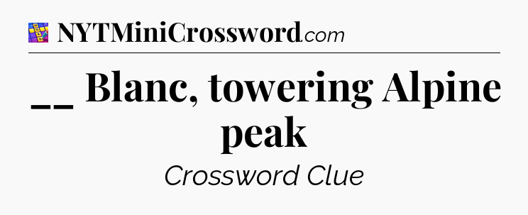 __ Blanc, towering Alpine peak Codycross