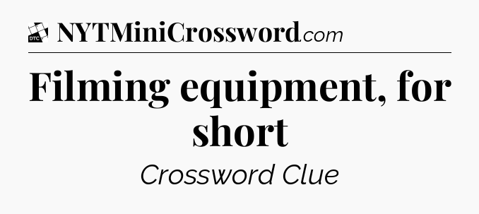 Filming equipment, for short - Daily Themed Classic Crossword