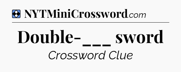 Solution: Double-___ sword - NYT Mini Crossword