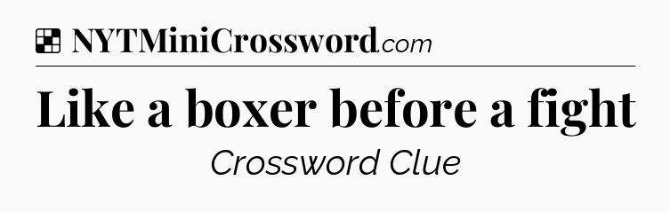 Solution: Like a boxer before a fight - NYT Crossword