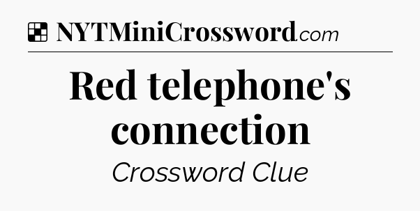 Solution: Red telephone's connection - NYT Crossword