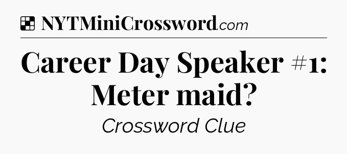 Solution: Career Day Speaker #1: Meter maid - NYT Crossword