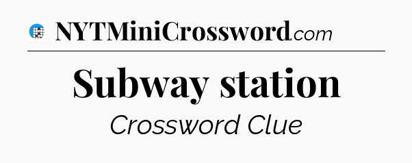 Subway station Crossword Clue
