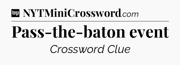 Pass-the-baton event Crossword Clue