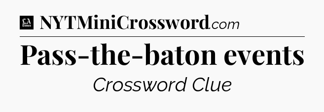 Pass-the-baton events - LA Times Crossword