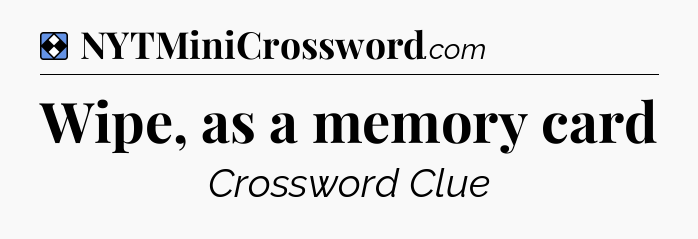 Solution: Wipe, as a memory card - NYT Mini Crossword