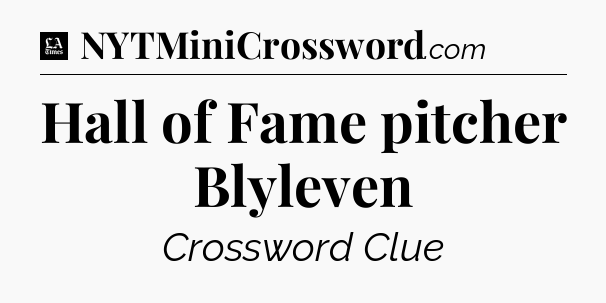 Hall of Fame pitcher Blyleven - LA Times Crossword