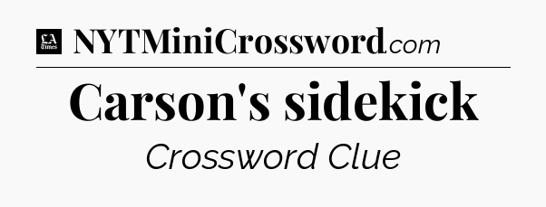 Carson's sidekick - LA Times Crossword