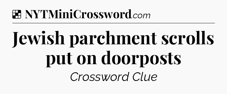 Solution: Jewish parchment scrolls put on doorposts - NYT Crossword