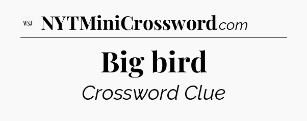 Big bird - WSJ Crossword