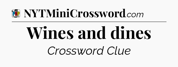 Wines and dines Crossword Clue
