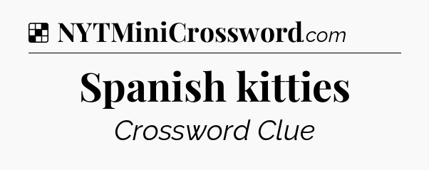Solution: Spanish kitties - NYT Crossword