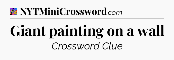 Giant painting on a wall Crossword Clue