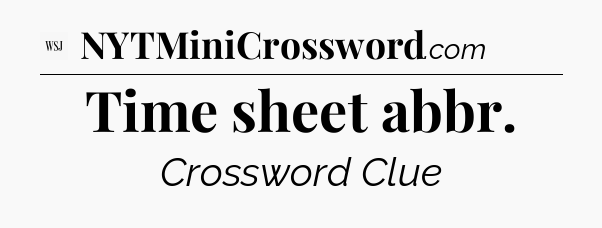 Time sheet abbr - WSJ Crossword