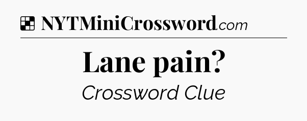 Solution: Lane pain - NYT Crossword
