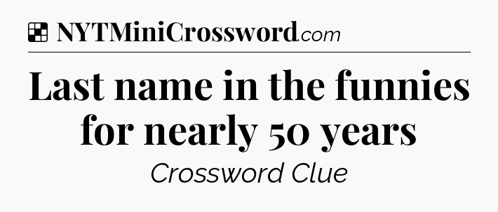 Solution: Last name in the funnies for nearly 50 years - NYT Crossword