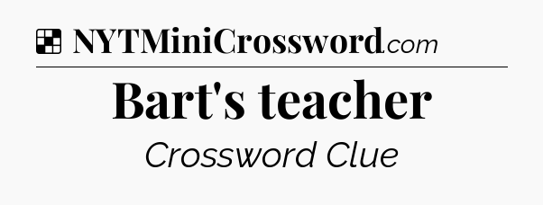 Solution: Bart's teacher - NYT Crossword