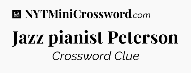 Jazz pianist Peterson - LA Times Crossword